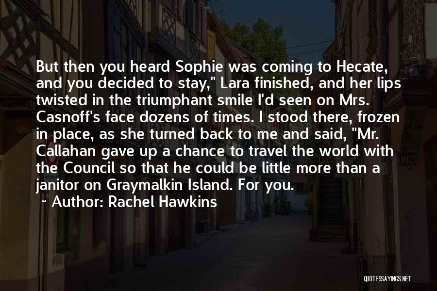 Rachel Hawkins Quotes: But Then You Heard Sophie Was Coming To Hecate, And You Decided To Stay, Lara Finished, And Her Lips Twisted