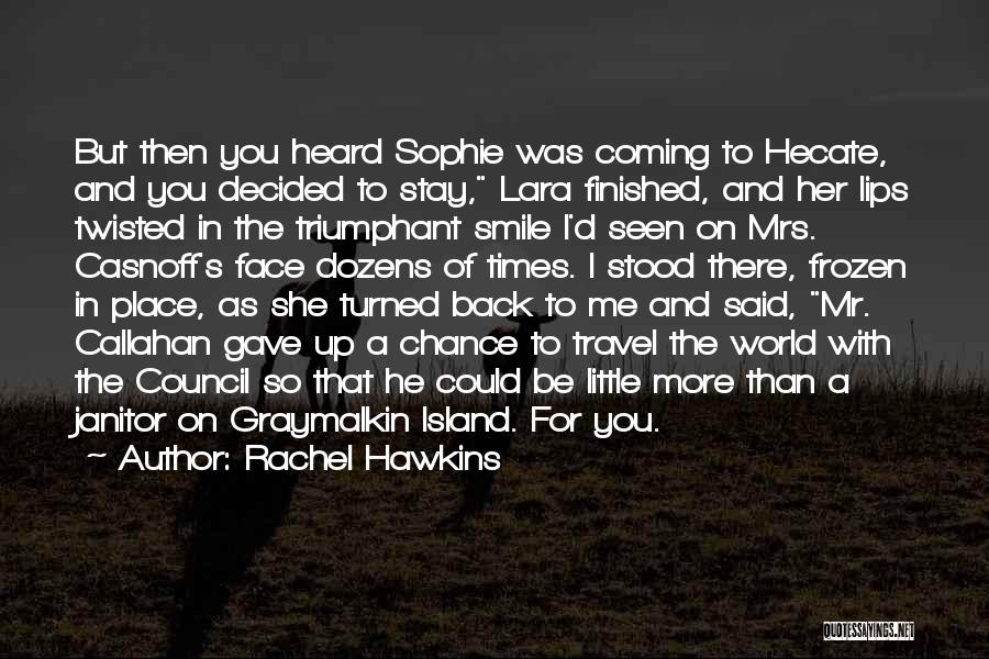 Rachel Hawkins Quotes: But Then You Heard Sophie Was Coming To Hecate, And You Decided To Stay, Lara Finished, And Her Lips Twisted