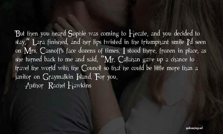 Rachel Hawkins Quotes: But Then You Heard Sophie Was Coming To Hecate, And You Decided To Stay, Lara Finished, And Her Lips Twisted