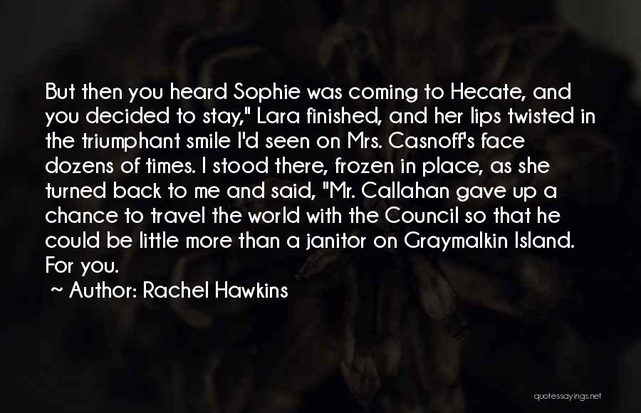 Rachel Hawkins Quotes: But Then You Heard Sophie Was Coming To Hecate, And You Decided To Stay, Lara Finished, And Her Lips Twisted