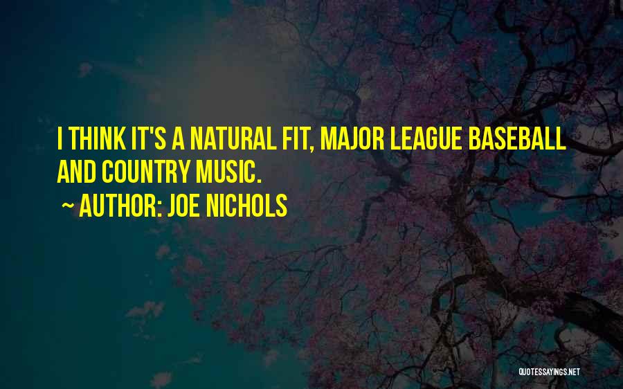 Joe Nichols Quotes: I Think It's A Natural Fit, Major League Baseball And Country Music.