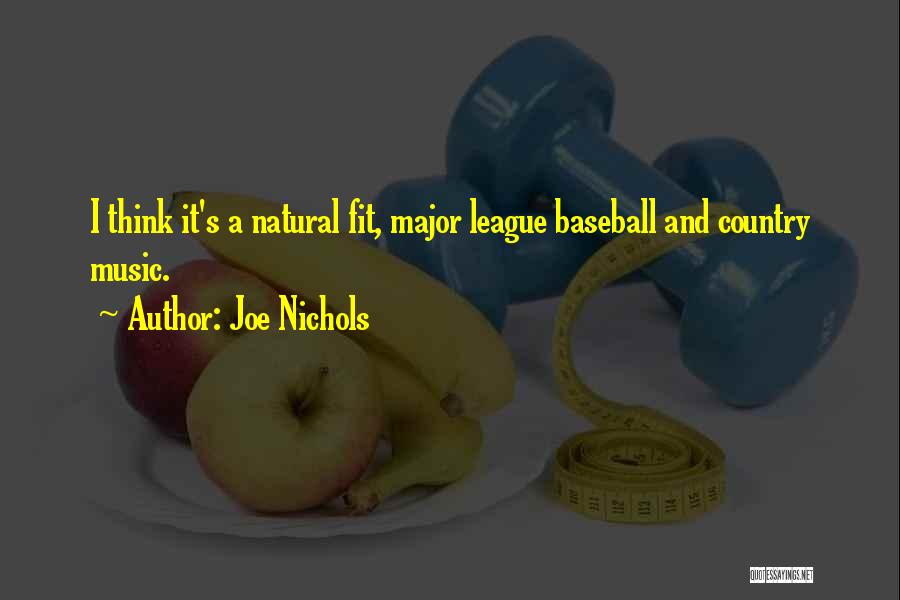 Joe Nichols Quotes: I Think It's A Natural Fit, Major League Baseball And Country Music.