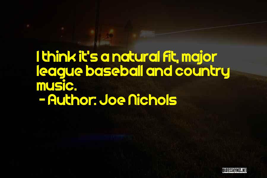 Joe Nichols Quotes: I Think It's A Natural Fit, Major League Baseball And Country Music.