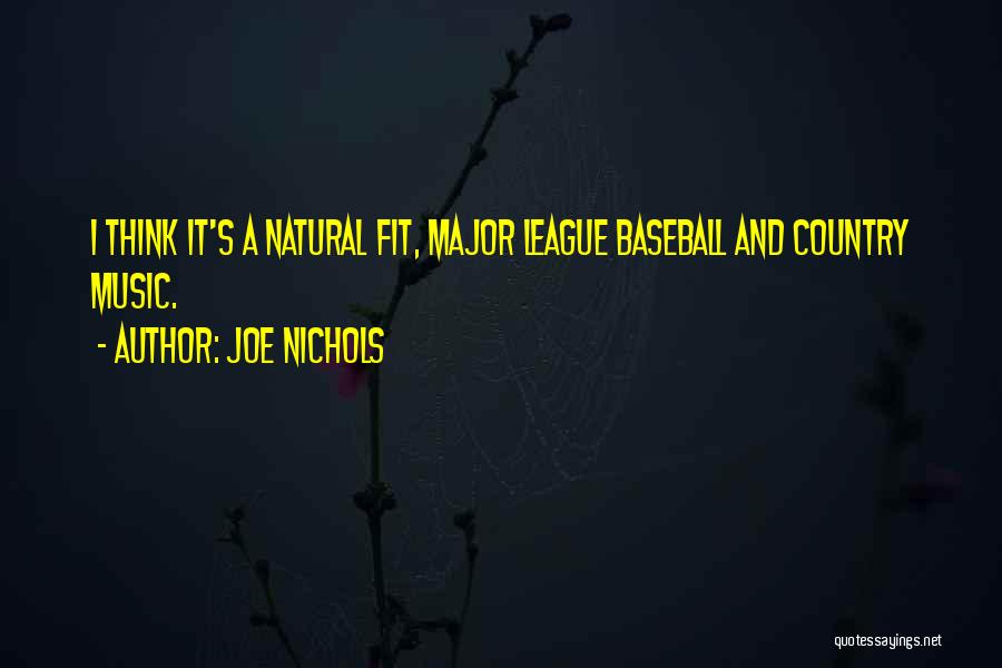 Joe Nichols Quotes: I Think It's A Natural Fit, Major League Baseball And Country Music.