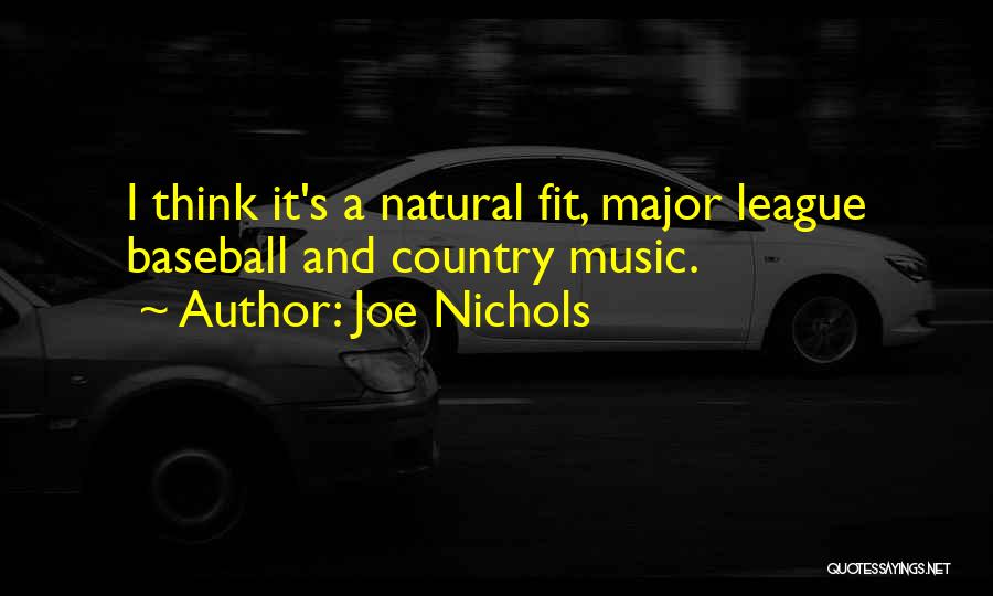 Joe Nichols Quotes: I Think It's A Natural Fit, Major League Baseball And Country Music.