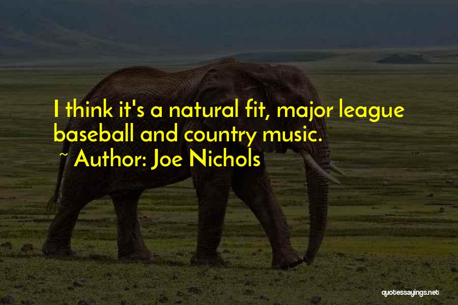 Joe Nichols Quotes: I Think It's A Natural Fit, Major League Baseball And Country Music.
