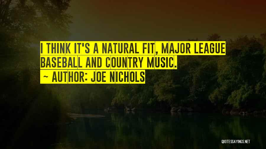 Joe Nichols Quotes: I Think It's A Natural Fit, Major League Baseball And Country Music.