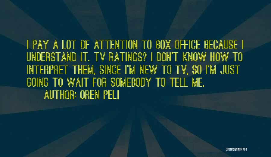 Oren Peli Quotes: I Pay A Lot Of Attention To Box Office Because I Understand It. Tv Ratings? I Don't Know How To