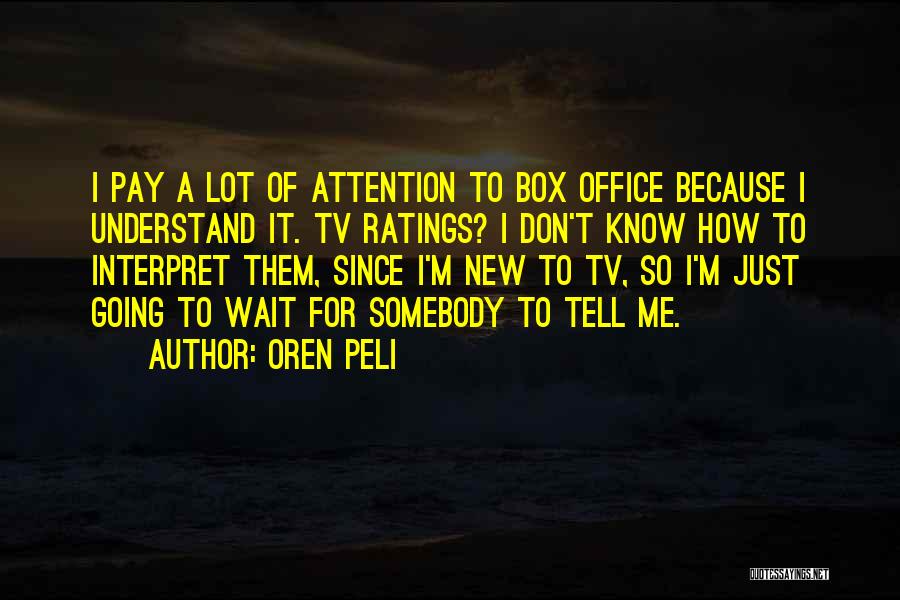 Oren Peli Quotes: I Pay A Lot Of Attention To Box Office Because I Understand It. Tv Ratings? I Don't Know How To