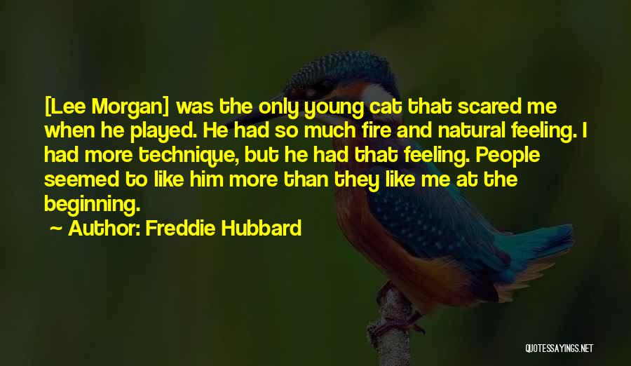 Freddie Hubbard Quotes: [lee Morgan] Was The Only Young Cat That Scared Me When He Played. He Had So Much Fire And Natural