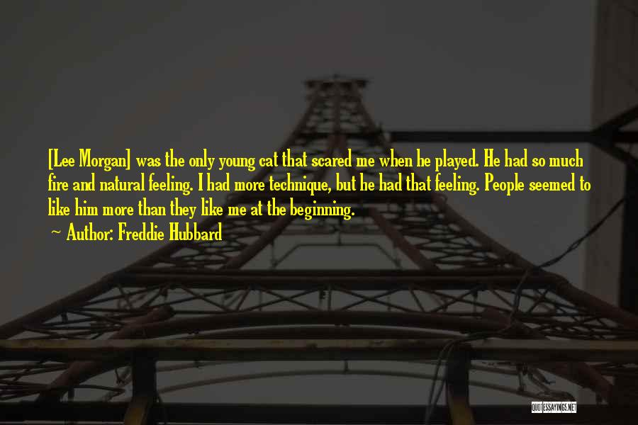 Freddie Hubbard Quotes: [lee Morgan] Was The Only Young Cat That Scared Me When He Played. He Had So Much Fire And Natural
