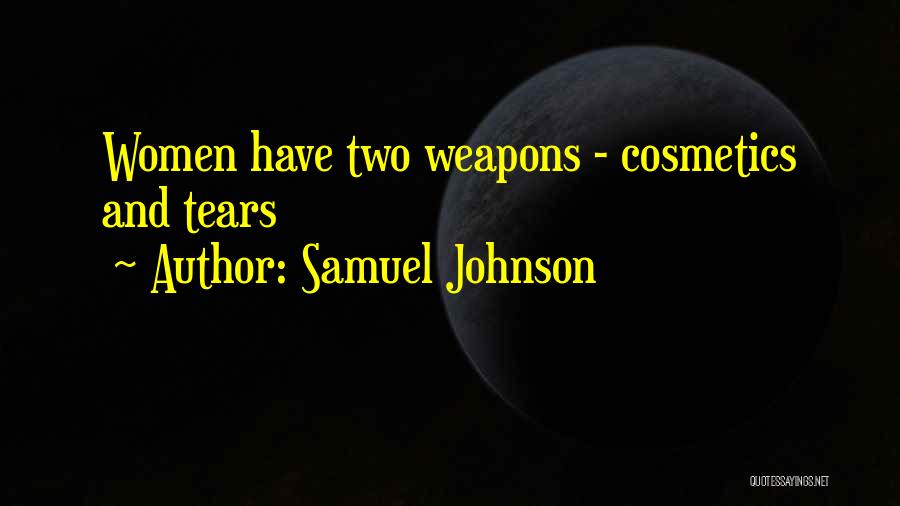 Samuel Johnson Quotes: Women Have Two Weapons - Cosmetics And Tears