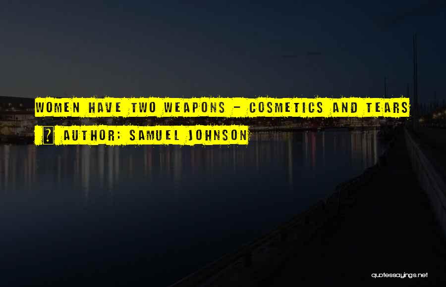 Samuel Johnson Quotes: Women Have Two Weapons - Cosmetics And Tears