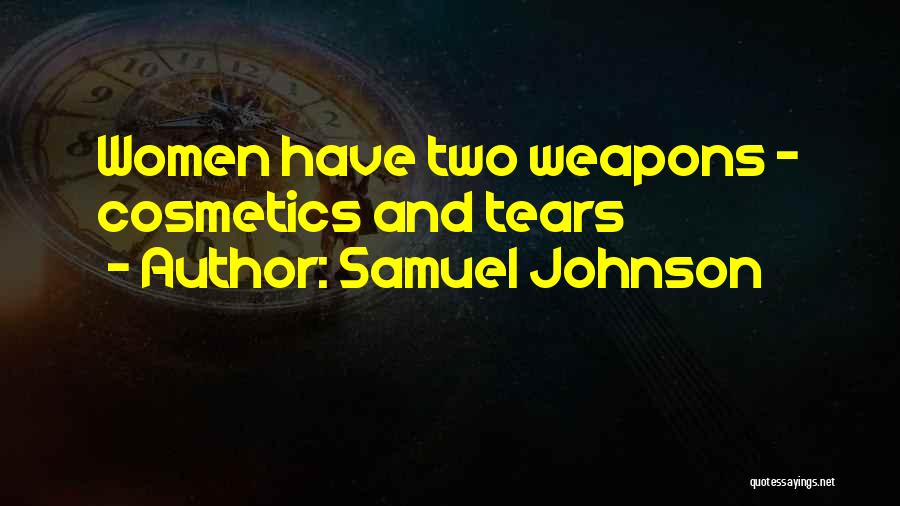 Samuel Johnson Quotes: Women Have Two Weapons - Cosmetics And Tears