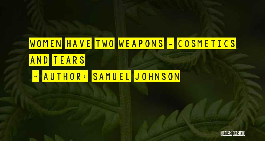 Samuel Johnson Quotes: Women Have Two Weapons - Cosmetics And Tears