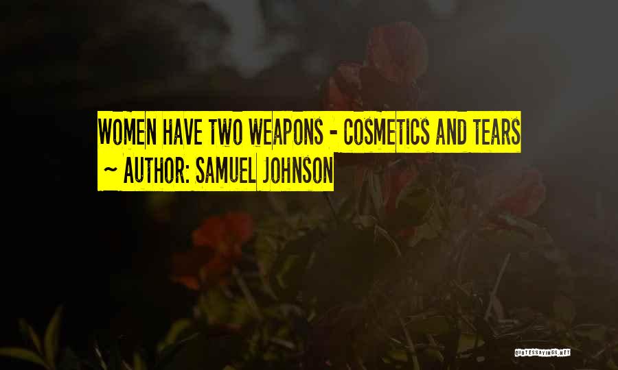 Samuel Johnson Quotes: Women Have Two Weapons - Cosmetics And Tears
