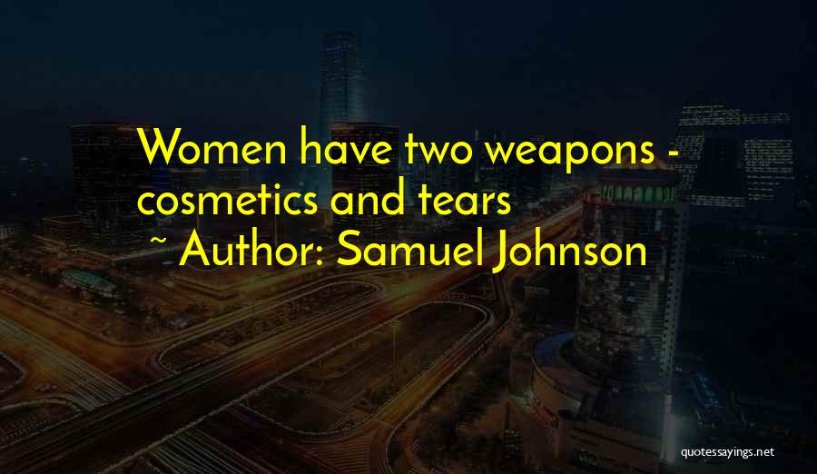 Samuel Johnson Quotes: Women Have Two Weapons - Cosmetics And Tears