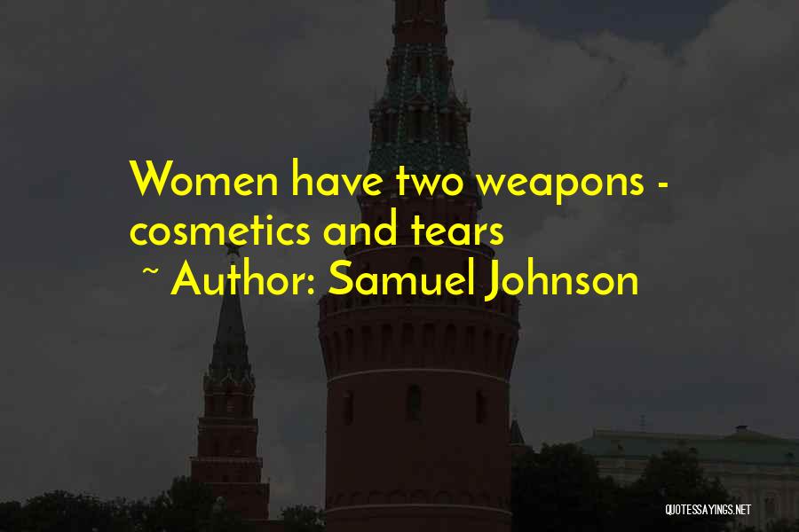 Samuel Johnson Quotes: Women Have Two Weapons - Cosmetics And Tears