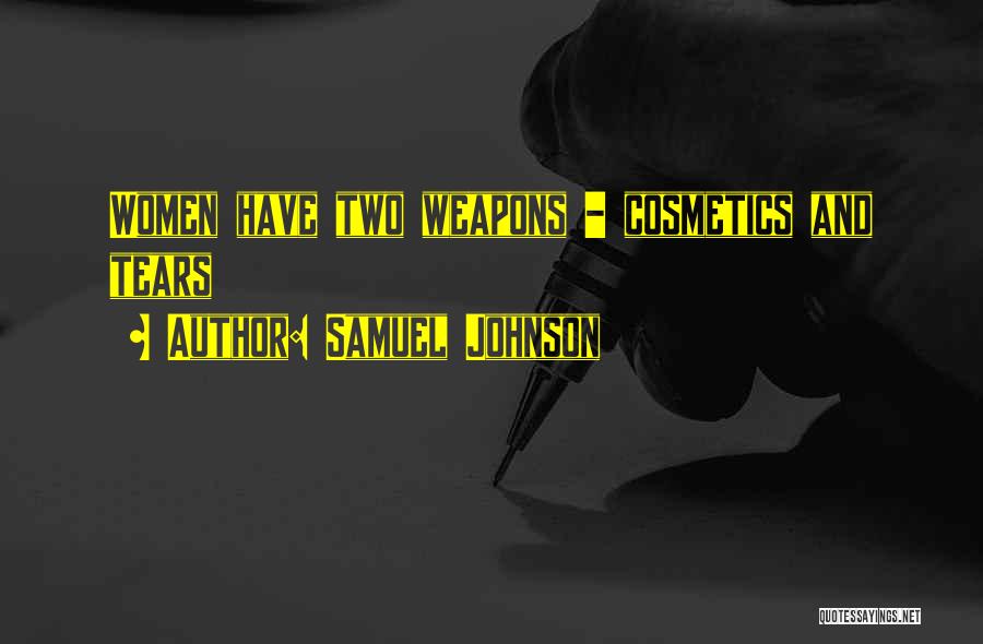 Samuel Johnson Quotes: Women Have Two Weapons - Cosmetics And Tears