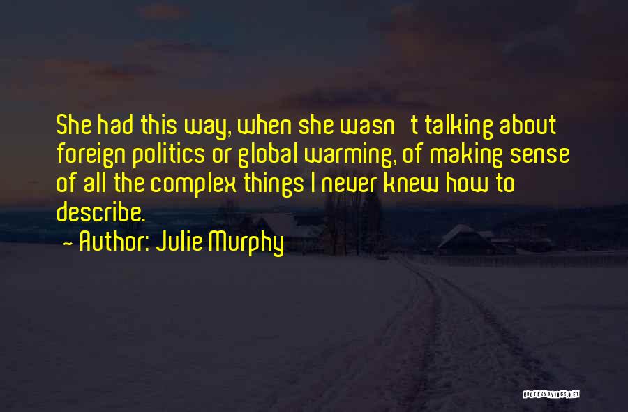 Julie Murphy Quotes: She Had This Way, When She Wasn't Talking About Foreign Politics Or Global Warming, Of Making Sense Of All The