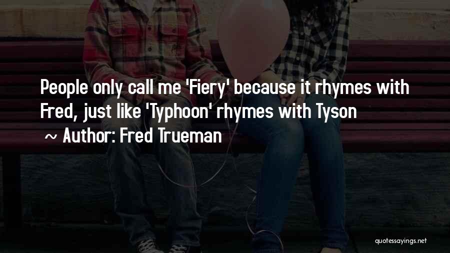 Fred Trueman Quotes: People Only Call Me 'fiery' Because It Rhymes With Fred, Just Like 'typhoon' Rhymes With Tyson