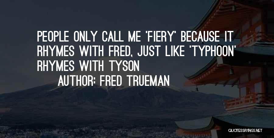 Fred Trueman Quotes: People Only Call Me 'fiery' Because It Rhymes With Fred, Just Like 'typhoon' Rhymes With Tyson