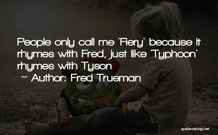 Fred Trueman Quotes: People Only Call Me 'fiery' Because It Rhymes With Fred, Just Like 'typhoon' Rhymes With Tyson