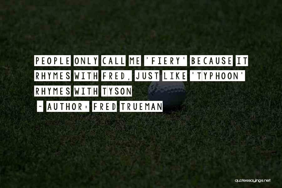 Fred Trueman Quotes: People Only Call Me 'fiery' Because It Rhymes With Fred, Just Like 'typhoon' Rhymes With Tyson