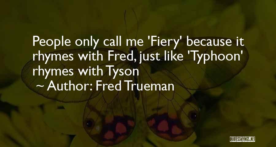 Fred Trueman Quotes: People Only Call Me 'fiery' Because It Rhymes With Fred, Just Like 'typhoon' Rhymes With Tyson