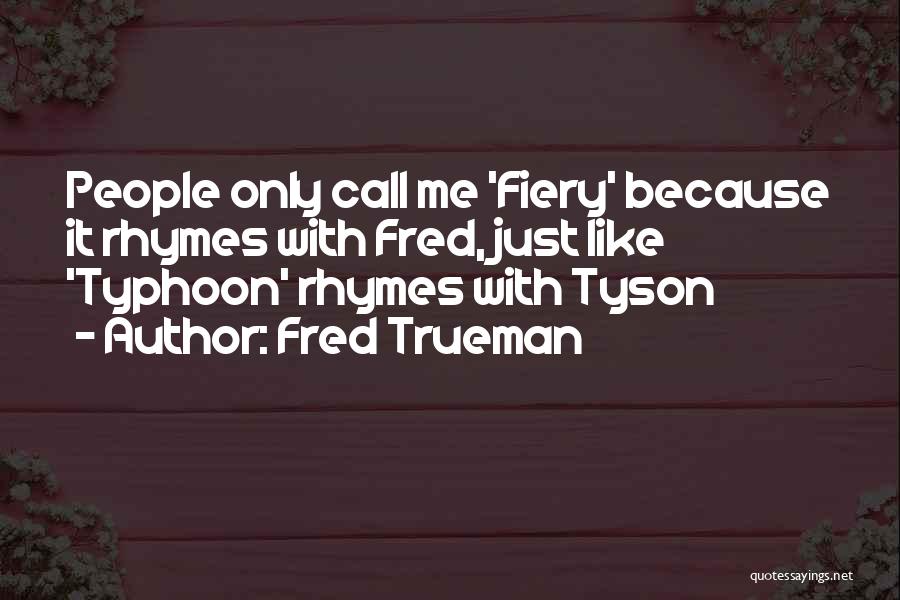 Fred Trueman Quotes: People Only Call Me 'fiery' Because It Rhymes With Fred, Just Like 'typhoon' Rhymes With Tyson