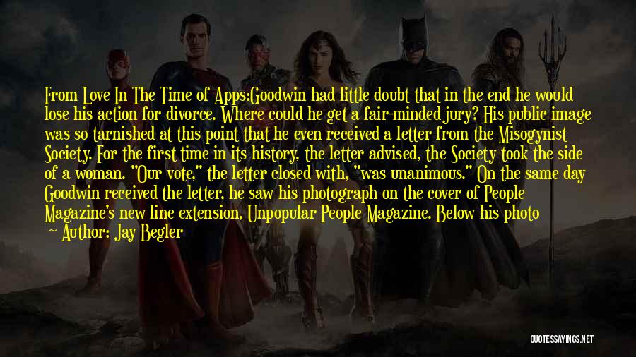 Jay Begler Quotes: From Love In The Time Of Apps:goodwin Had Little Doubt That In The End He Would Lose His Action For