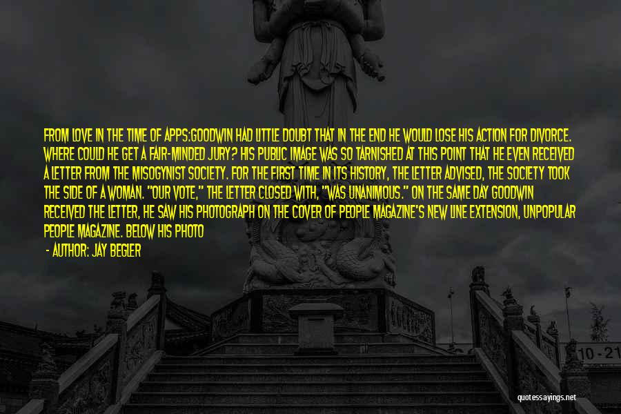 Jay Begler Quotes: From Love In The Time Of Apps:goodwin Had Little Doubt That In The End He Would Lose His Action For