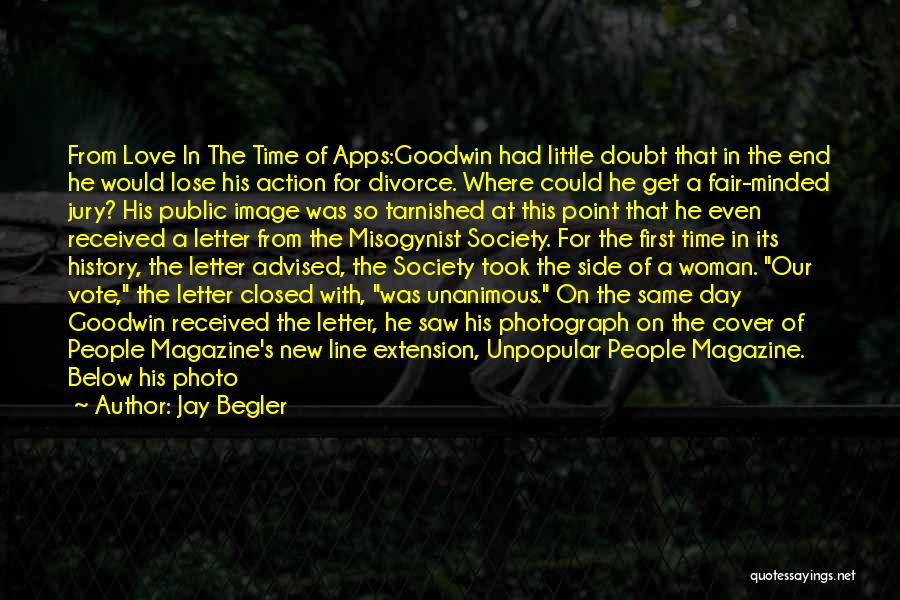 Jay Begler Quotes: From Love In The Time Of Apps:goodwin Had Little Doubt That In The End He Would Lose His Action For