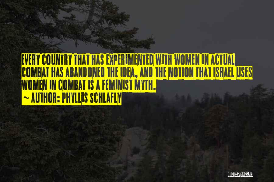 Phyllis Schlafly Quotes: Every Country That Has Experimented With Women In Actual Combat Has Abandoned The Idea, And The Notion That Israel Uses
