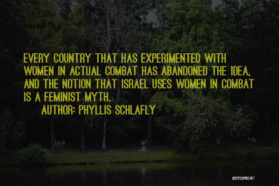 Phyllis Schlafly Quotes: Every Country That Has Experimented With Women In Actual Combat Has Abandoned The Idea, And The Notion That Israel Uses