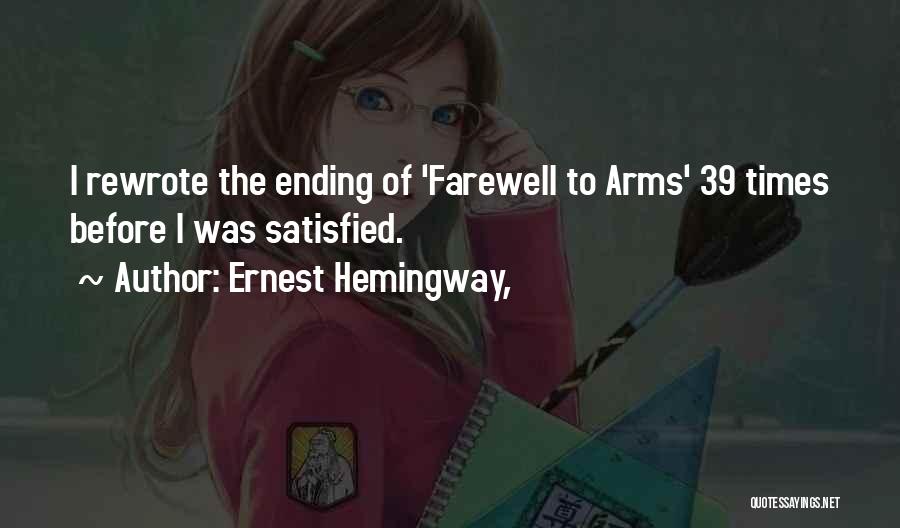 Ernest Hemingway, Quotes: I Rewrote The Ending Of 'farewell To Arms' 39 Times Before I Was Satisfied.