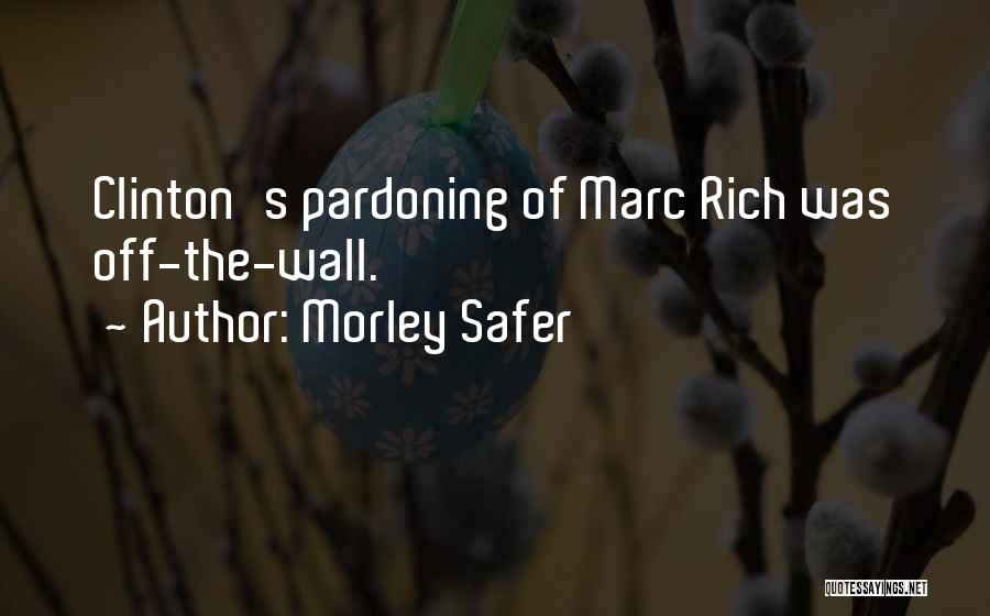 Morley Safer Quotes: Clinton's Pardoning Of Marc Rich Was Off-the-wall.