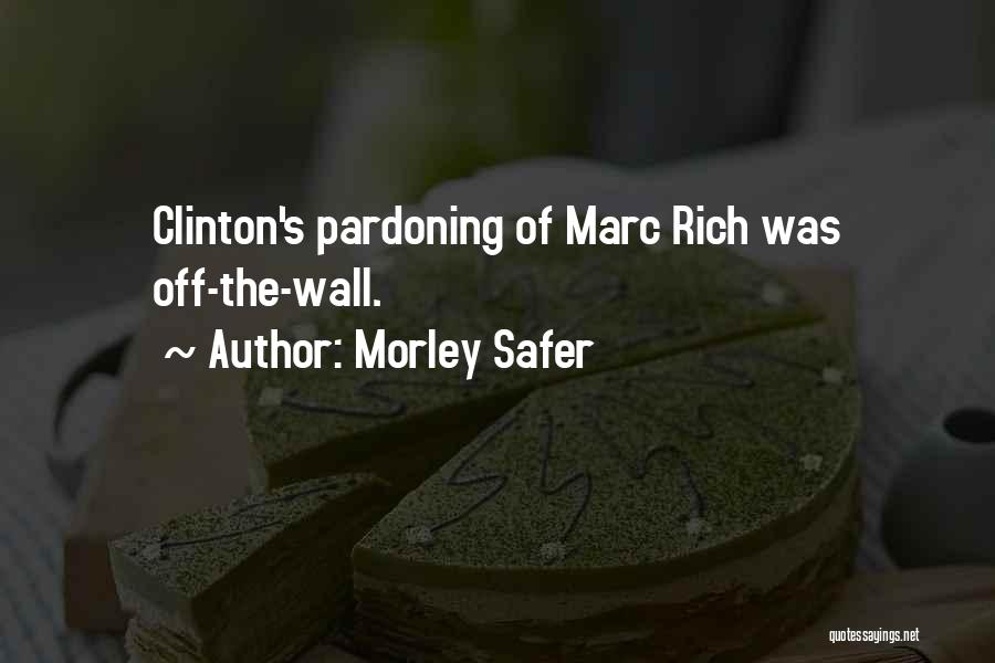 Morley Safer Quotes: Clinton's Pardoning Of Marc Rich Was Off-the-wall.