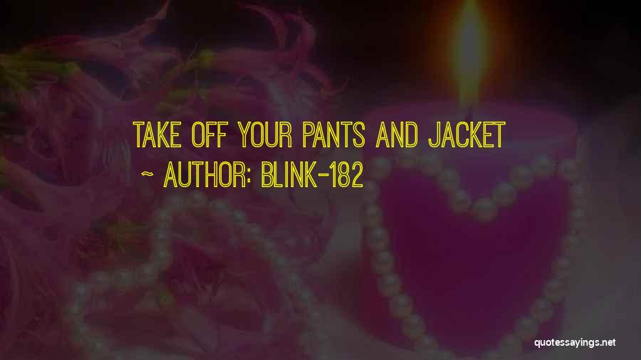 Blink-182 Quotes: Take Off Your Pants And Jacket