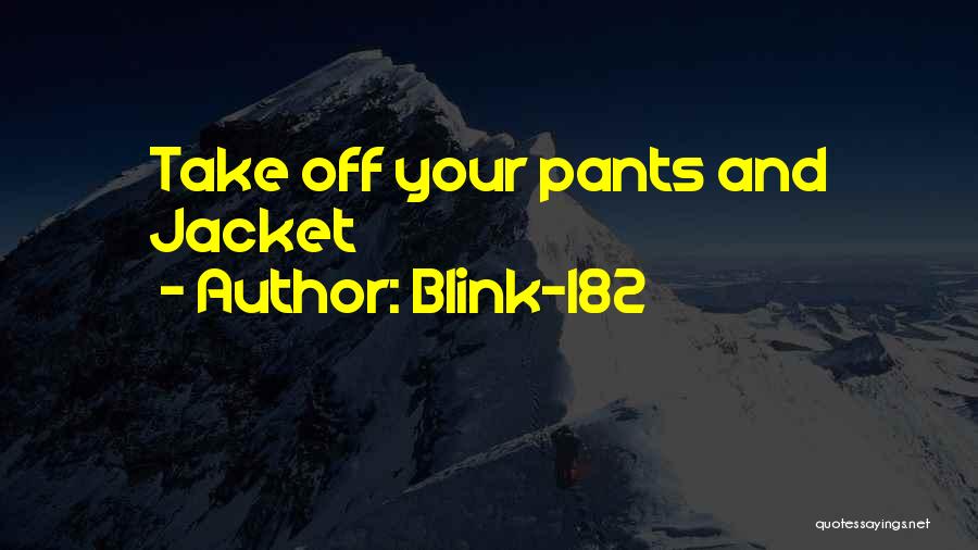 Blink-182 Quotes: Take Off Your Pants And Jacket