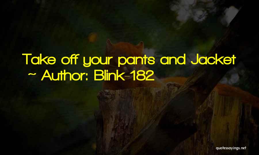 Blink-182 Quotes: Take Off Your Pants And Jacket