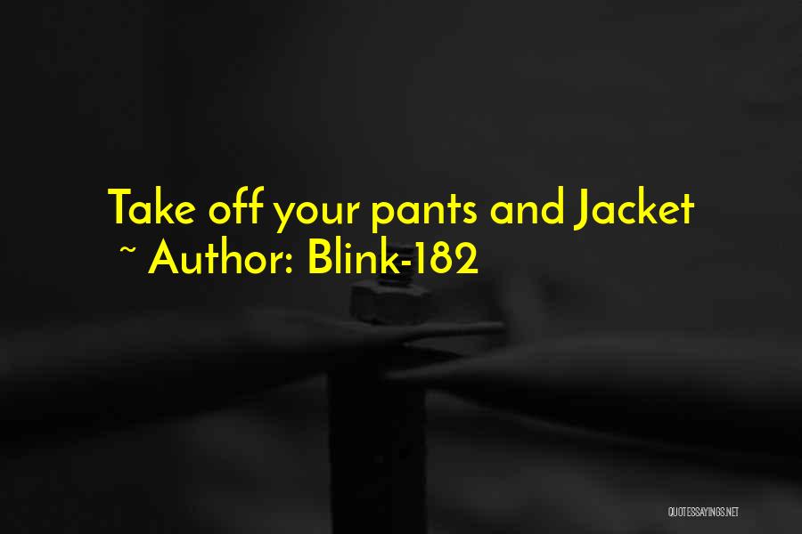 Blink-182 Quotes: Take Off Your Pants And Jacket