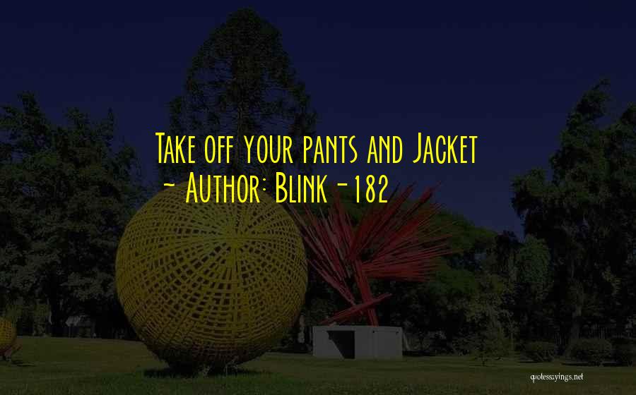 Blink-182 Quotes: Take Off Your Pants And Jacket