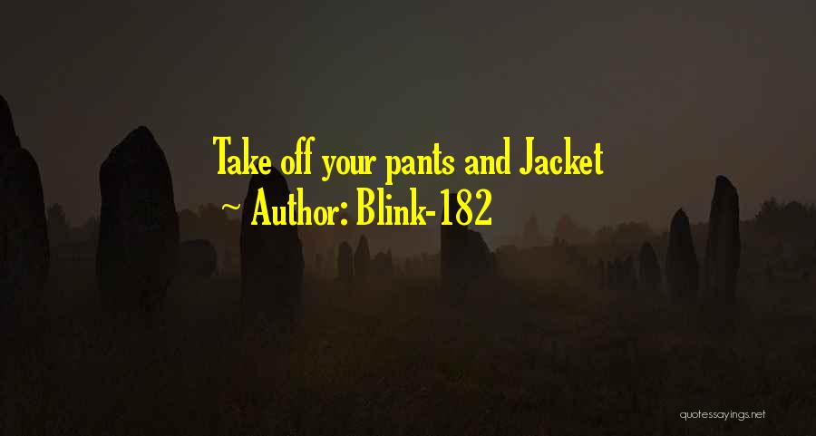 Blink-182 Quotes: Take Off Your Pants And Jacket