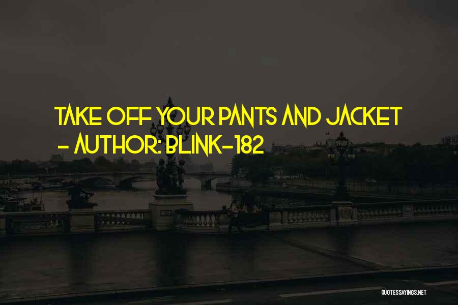 Blink-182 Quotes: Take Off Your Pants And Jacket