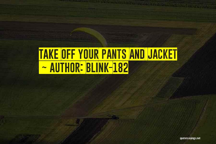 Blink-182 Quotes: Take Off Your Pants And Jacket