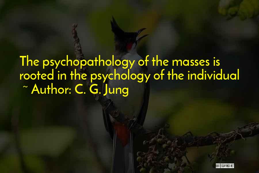 C. G. Jung Quotes: The Psychopathology Of The Masses Is Rooted In The Psychology Of The Individual