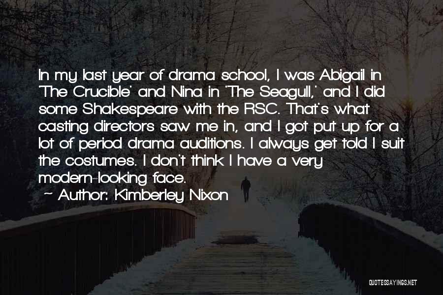 Kimberley Nixon Quotes: In My Last Year Of Drama School, I Was Abigail In 'the Crucible' And Nina In 'the Seagull,' And I