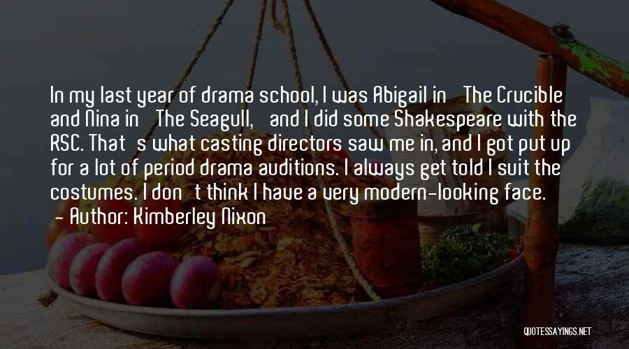 Kimberley Nixon Quotes: In My Last Year Of Drama School, I Was Abigail In 'the Crucible' And Nina In 'the Seagull,' And I