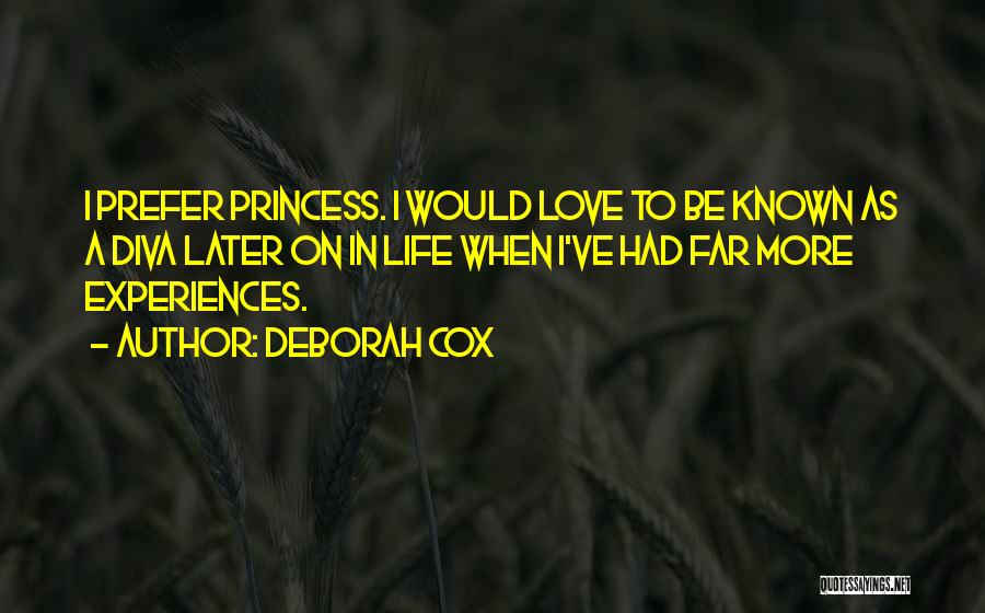 Deborah Cox Quotes: I Prefer Princess. I Would Love To Be Known As A Diva Later On In Life When I've Had Far
